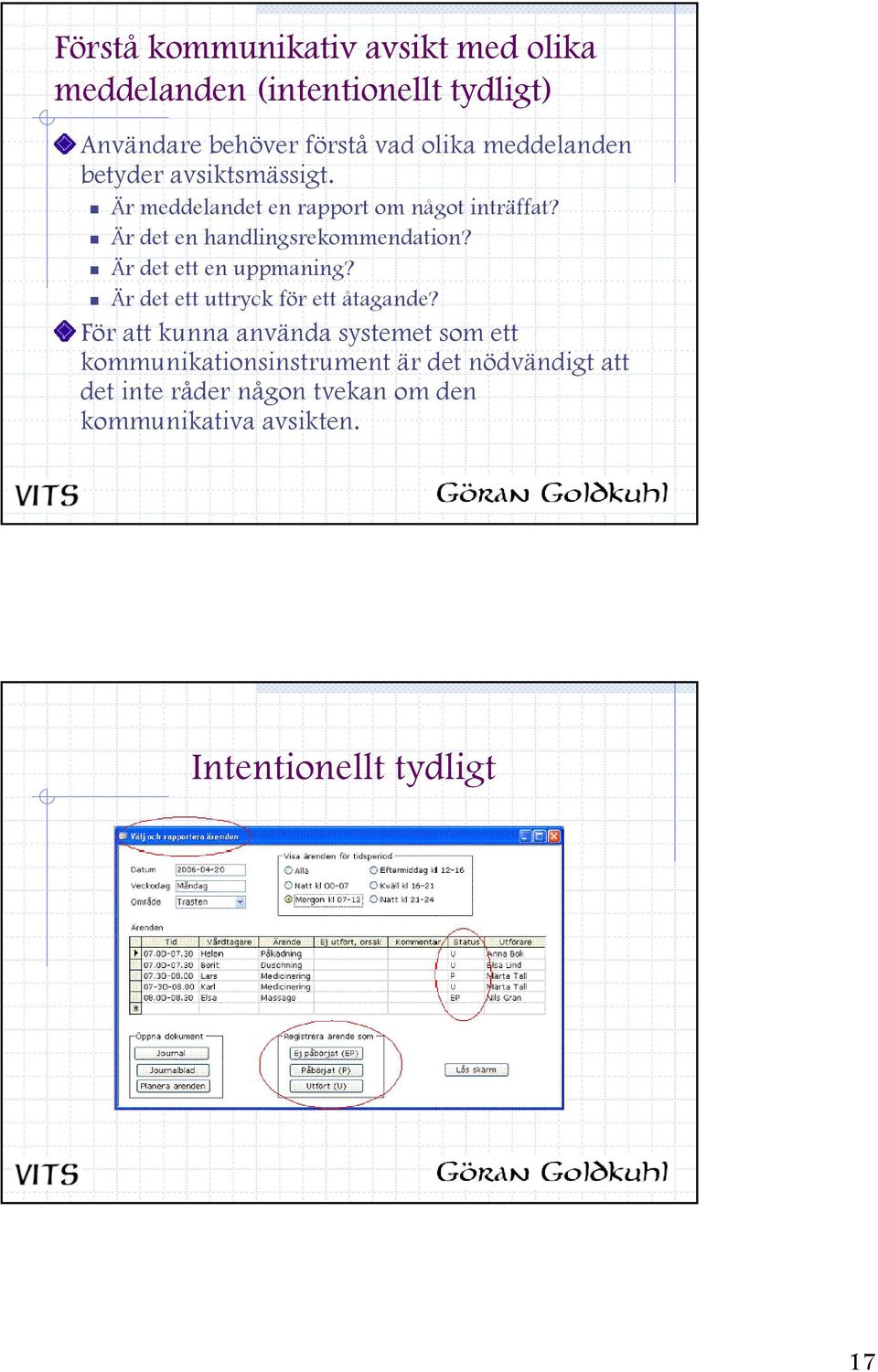 Är det en handlingsrekommendation? Är det ett en uppmaning? Är det ett uttryck för ett åtagande?