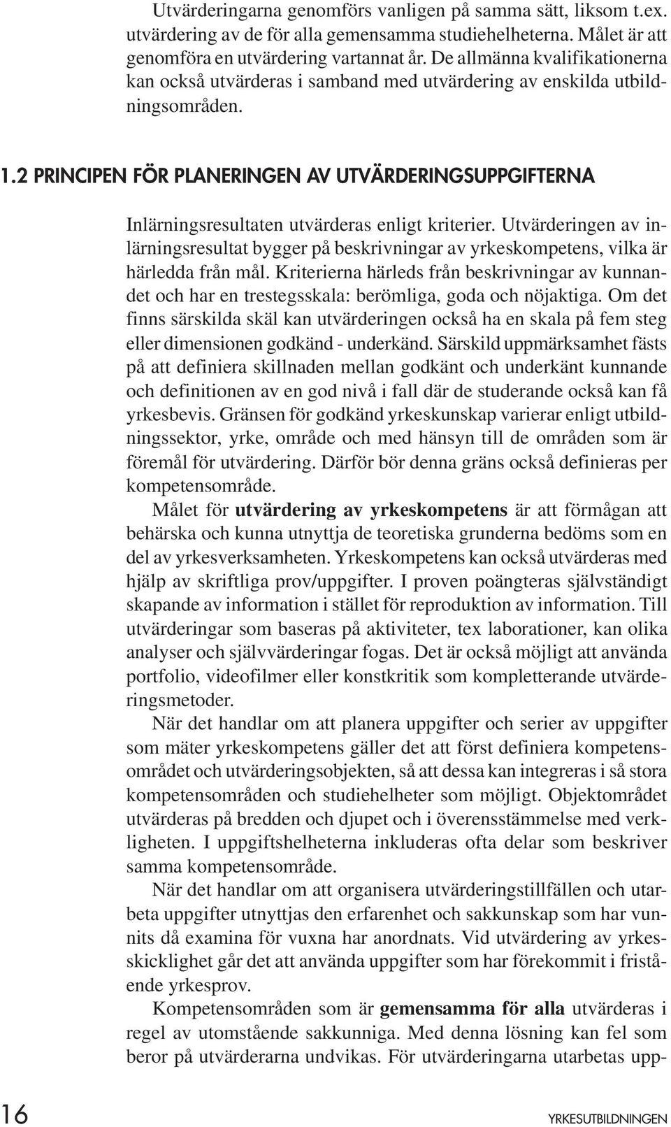 2 PRINCIPEN FÖR PLANERINGEN AV UTVÄRDERINGSUPPGIFTERNA Inlärningsresultaten utvärderas enligt kriterier.