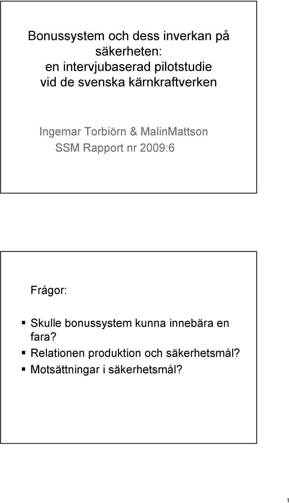 MalinMattson SSM Rapport nr 2009:6 Frågor: Skulle bonussystem kunna