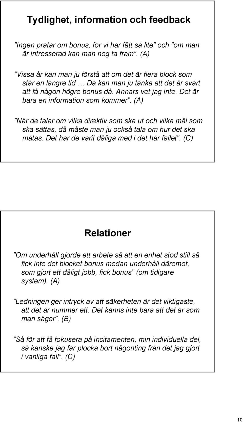 Det är bara en information som kommer. (A) När de talar om vilka direktiv som ska ut och vilka mål som ska sättas, då måste man ju också tala om hur det ska mätas.