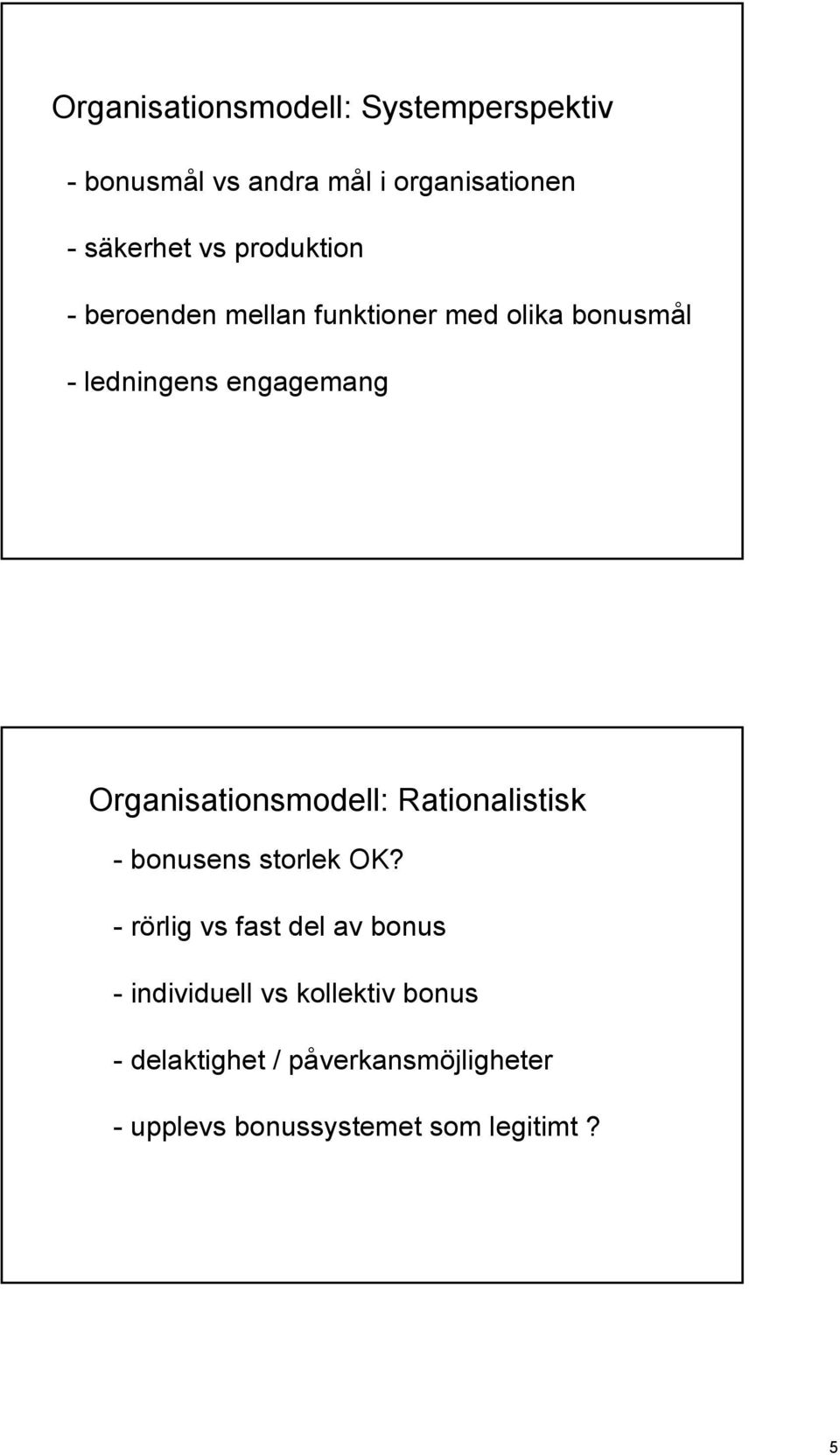 Organisationsmodell: Rationalistisk - bonusens storlek OK?