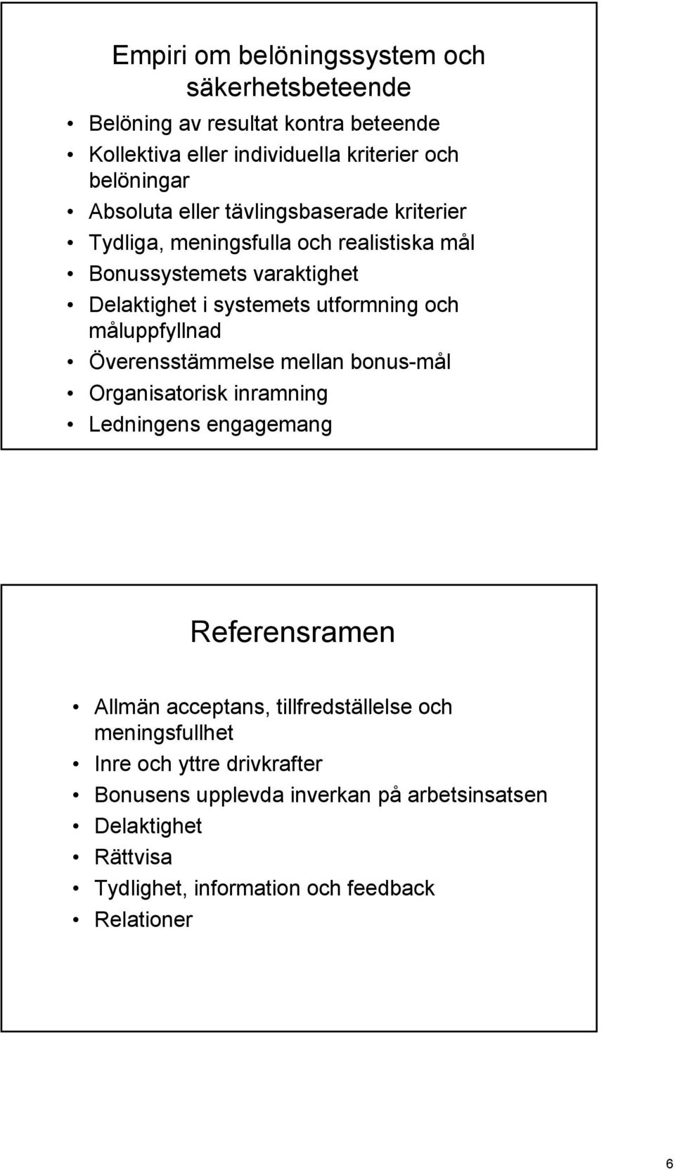 måluppfyllnad Överensstämmelse mellan bonus-mål Organisatorisk inramning Ledningens engagemang Referensramen Allmän acceptans, tillfredställelse och