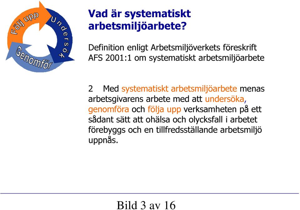 2 Med systematiskt arbetsmiljöarbete menas arbetsgivarens arbete med att undersöka, genomföra