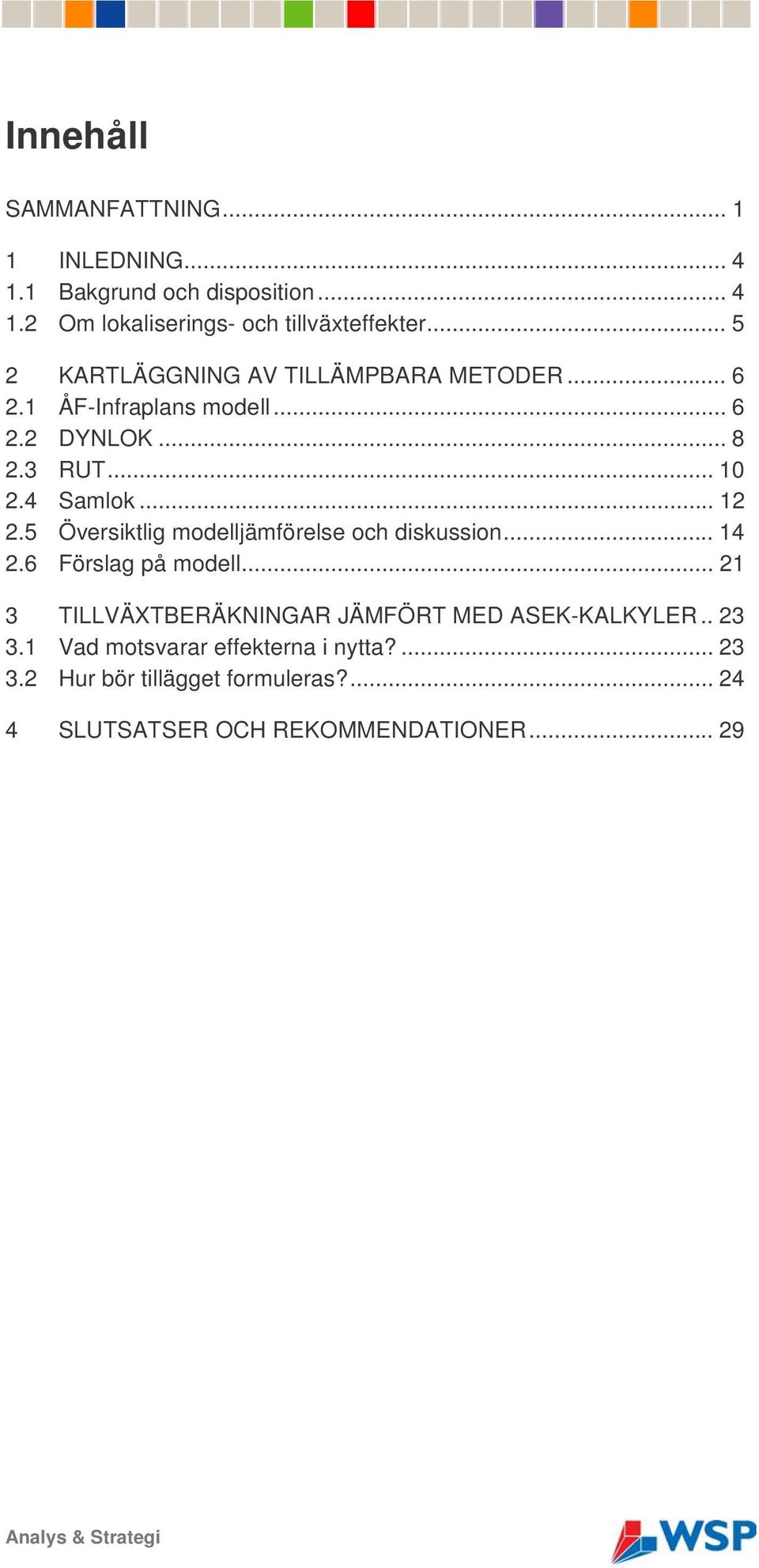 5 Översiktlig modelljämförelse och diskussion... 14 2.6 Förslag på modell... 21 3 TILLVÄXTBERÄKNINGAR JÄMFÖRT MED ASEK-KALKYLER.