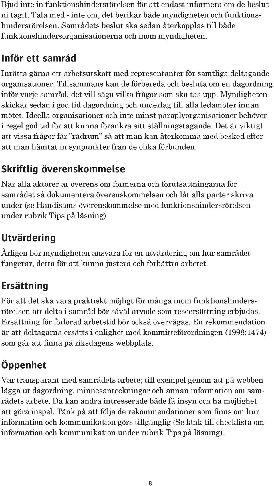 Inför ett samråd Inrätta gärna ett arbetsutskott med representanter för samtliga deltagande organisationer.