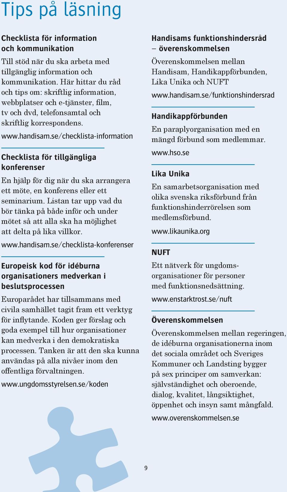 se/checklista-information Checklista för tillgängliga konferenser En hjälp för dig när du ska arrangera ett möte, en konferens eller ett seminarium.