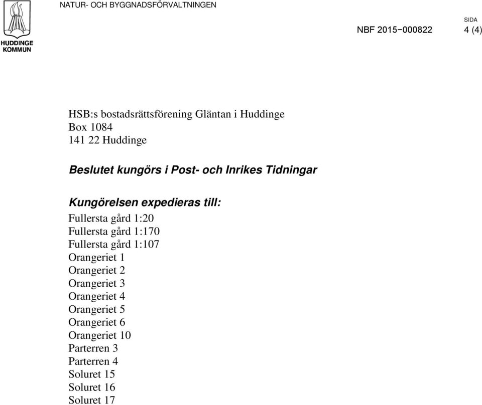 till: Fullersta gård 1:20 Fullersta gård 1:170 Fullersta gård 1:107 Orangeriet 1 Orangeriet 2 Orangeriet