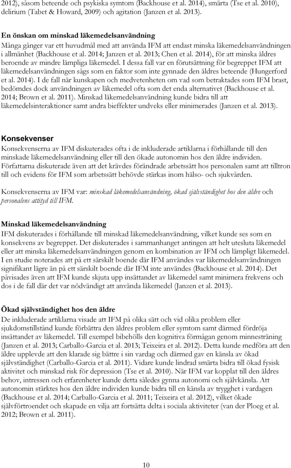 2014), för att minska äldres beroende av mindre lämpliga läkemedel.