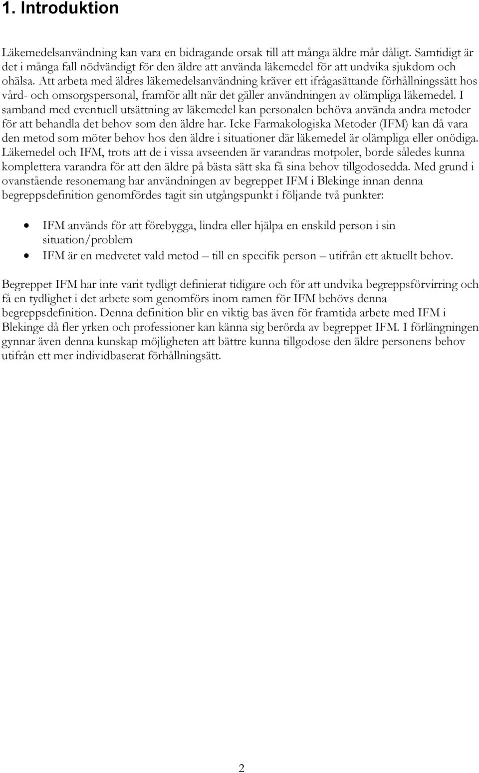 Att arbeta med äldres läkemedelsanvändning kräver ett ifrågasättande förhållningssätt hos vård- och omsorgspersonal, framför allt när det gäller användningen av olämpliga läkemedel.