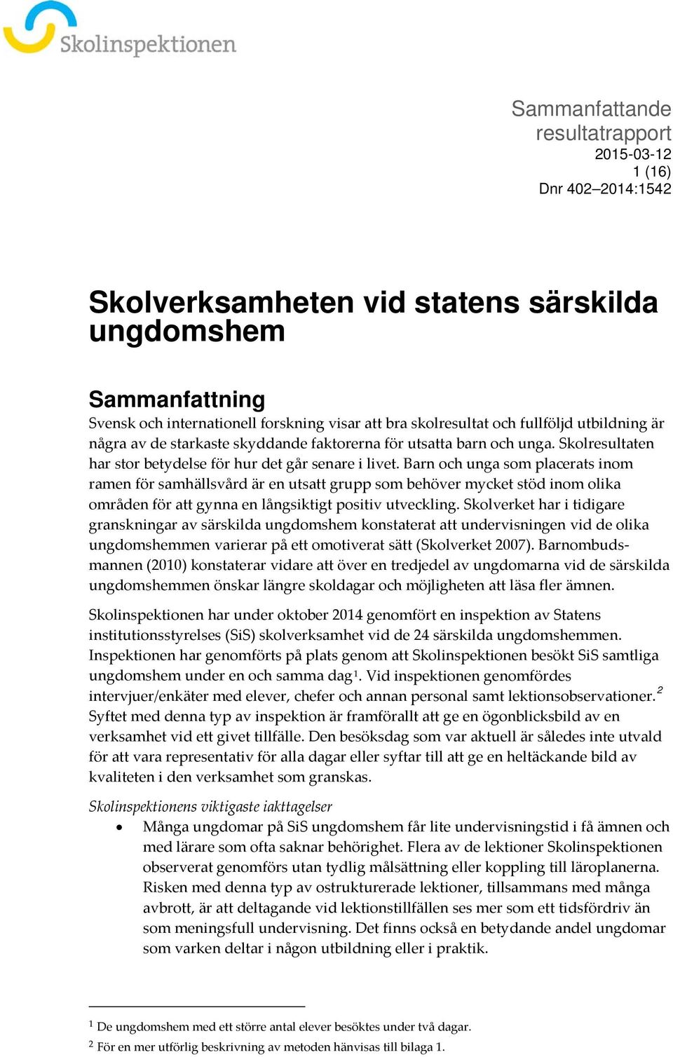 Barn och unga som placerats inom ramen för samhällsvård är en utsatt grupp som behöver mycket stöd inom olika områden för att gynna en långsiktigt positiv utveckling.