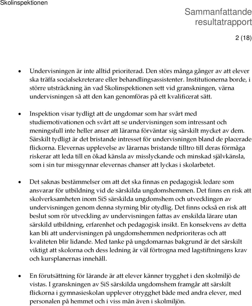 Inspektion visar tydligt att de ungdomar som har svårt med studiemotivationen och svårt att se undervisningen som intressant och meningsfull inte heller anser att lärarna förväntar sig särskilt