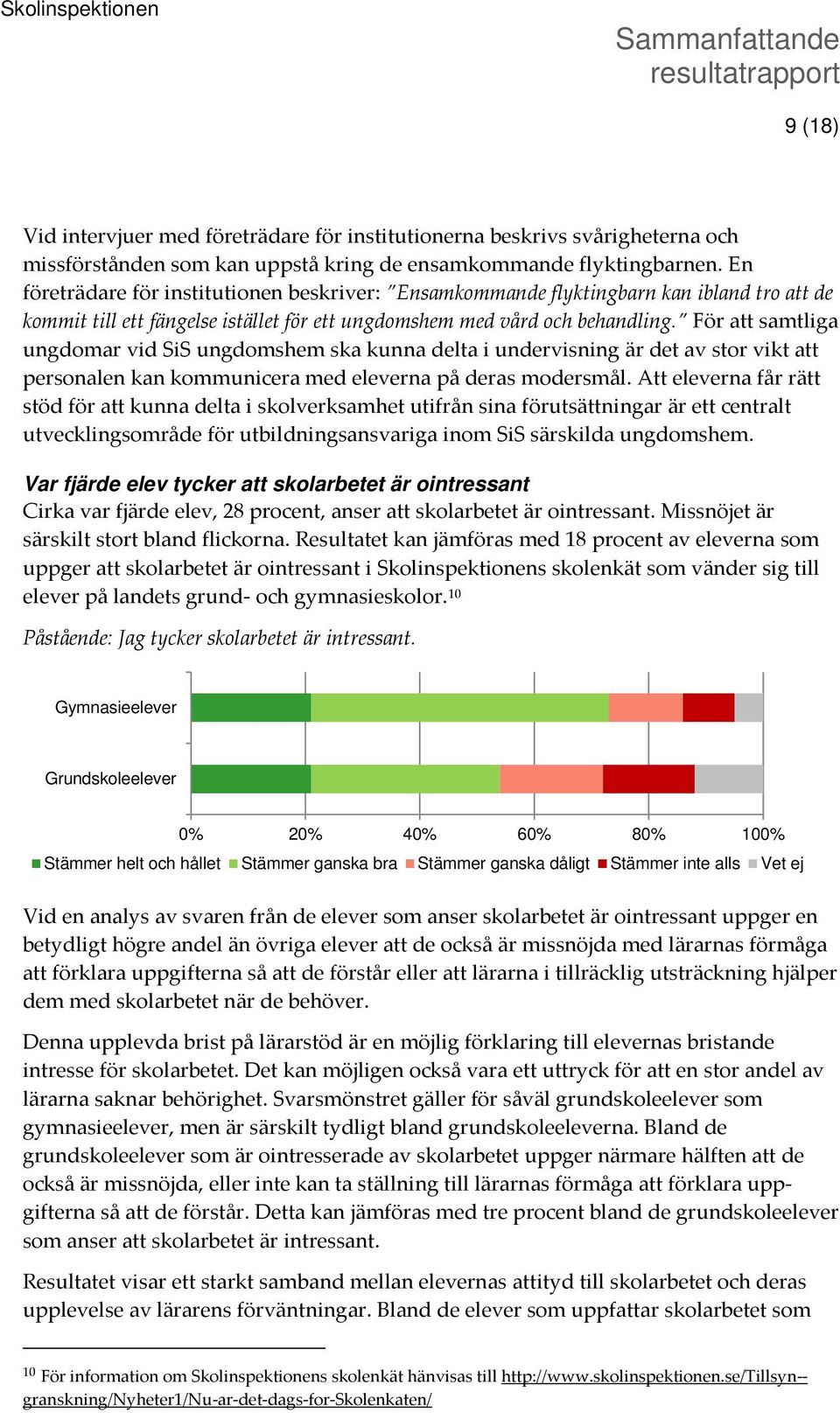 För att samtliga ungdomar vid SiS ungdomshem ska kunna delta i undervisning är det av stor vikt att personalen kan kommunicera med eleverna på deras modersmål.