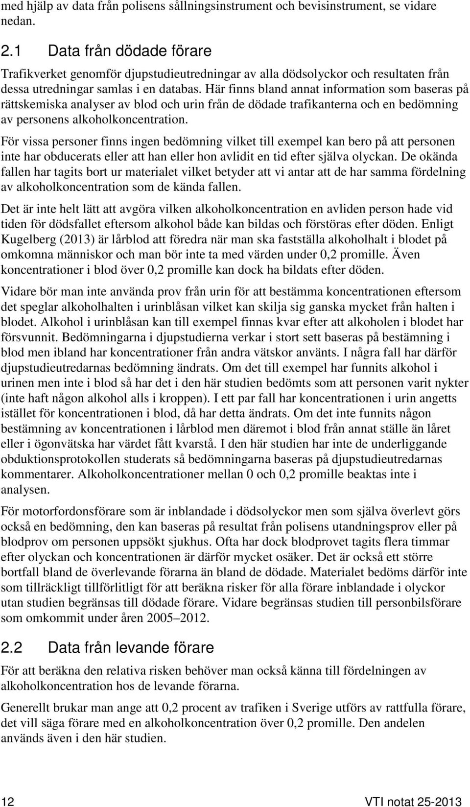 Här finns bland annat information som baseras på rättskemiska analyser av blod och urin från de dödade trafikanterna och en bedömning av personens alkoholkoncentration.