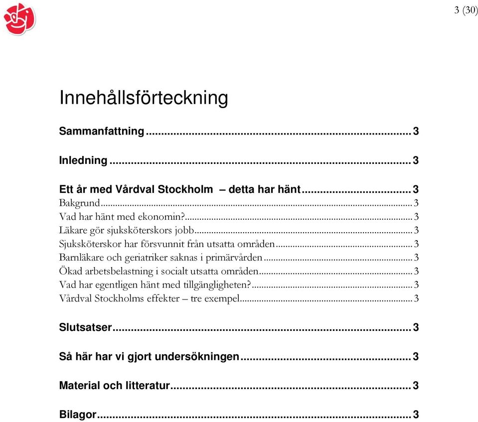 ..3 Barnläkare och geriatriker saknas i primärvården...3 Ökad arbetsbelastning i socialt utsatta områden.