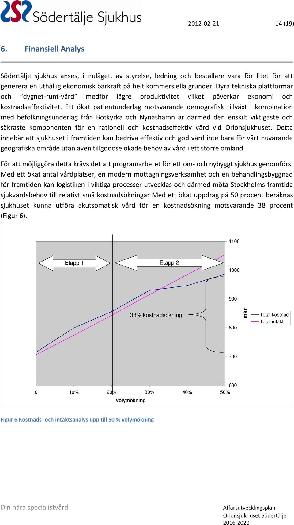 Dyra tekniska plattformar och dygnet-runt-vård medför lägre produktivitet vilket påverkar ekonomi och kostnadseffektivitet.