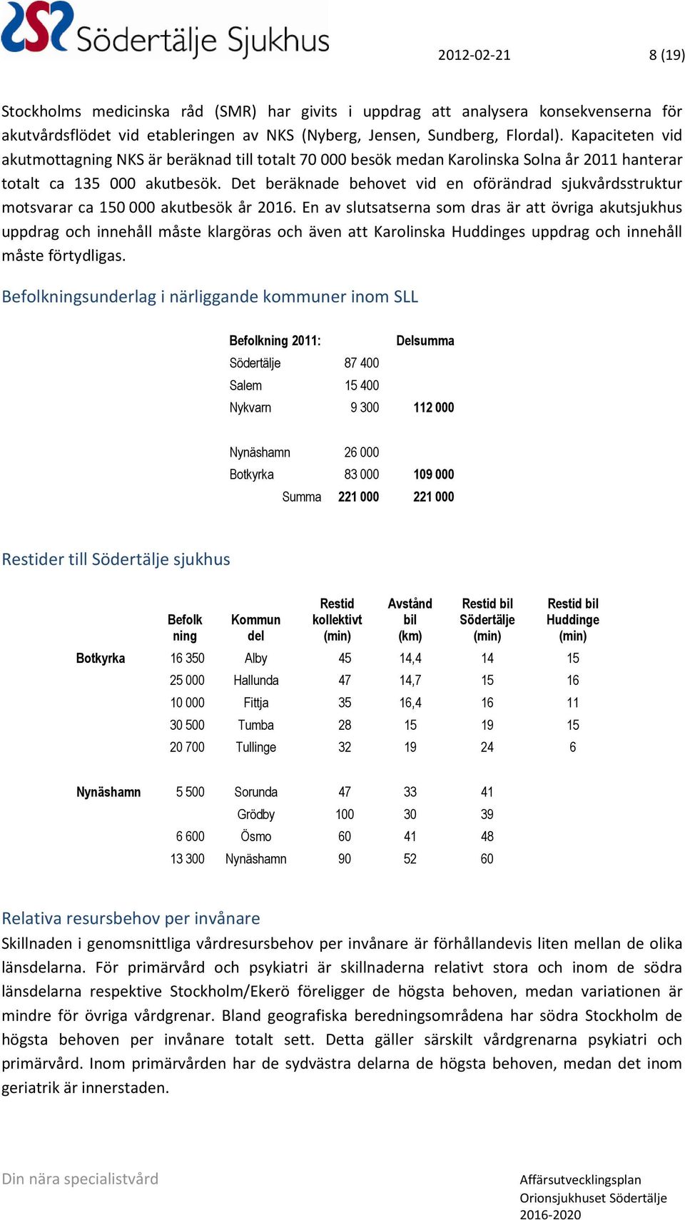 Det beräknade behovet vid en oförändrad sjukvårdsstruktur motsvarar ca 150 000 akutbesök år 2016.