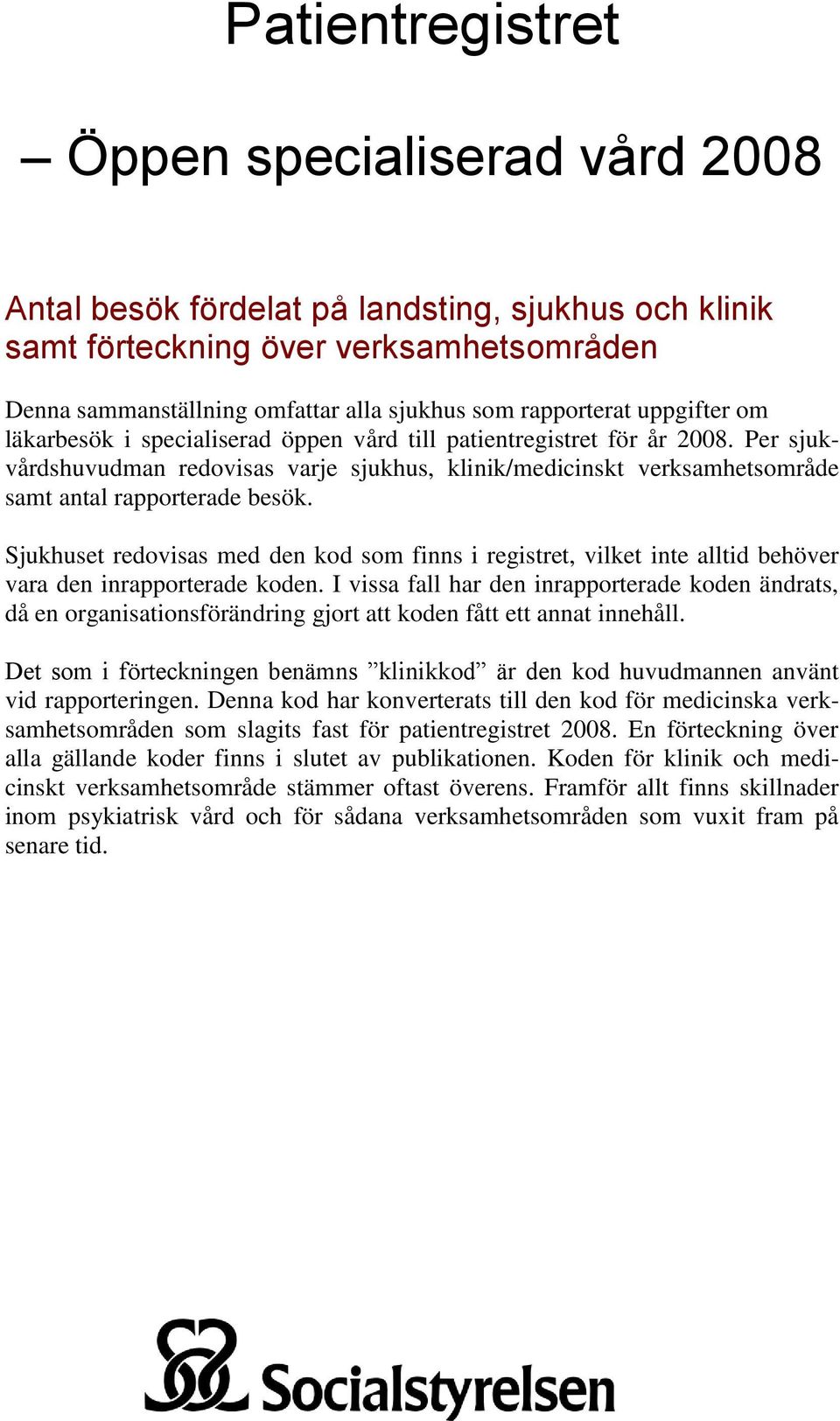 Per sjukvårdshuvudman redovisas varje sjukhus, klinik/medicinskt verksamhetsområde samt antal rapporterade besök.