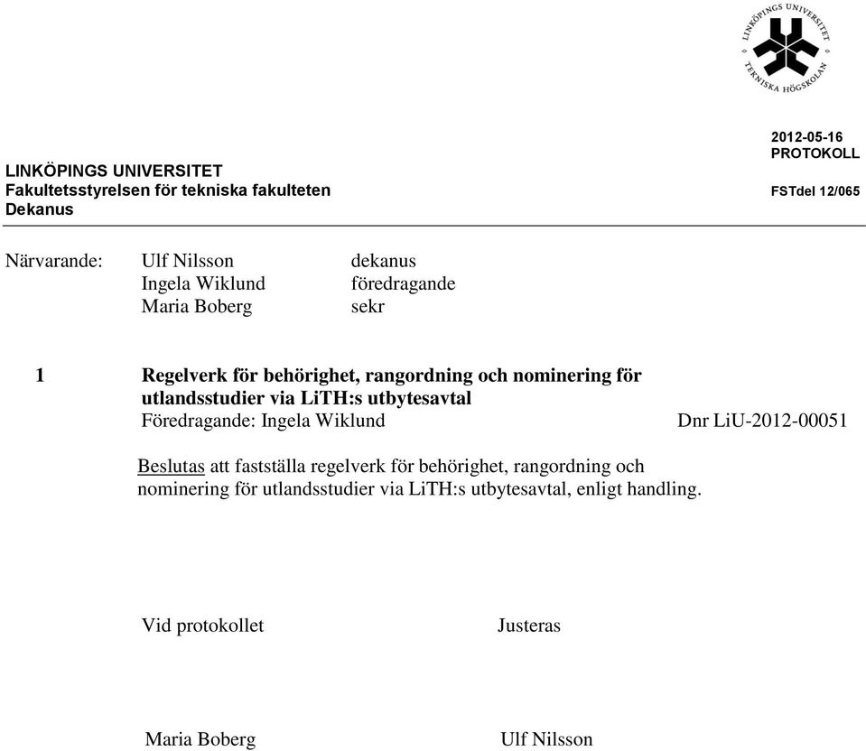 utlandsstudier via LiTH:s utbytesavtal Föredragande: Ingela Wiklund Beslutas att fastställa regelverk för behörighet,