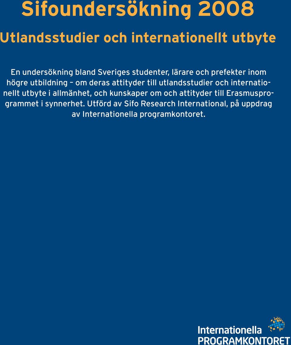 och internationellt utbyte i allmänhet, och kunskaper om och attityder till Erasmusprogrammet