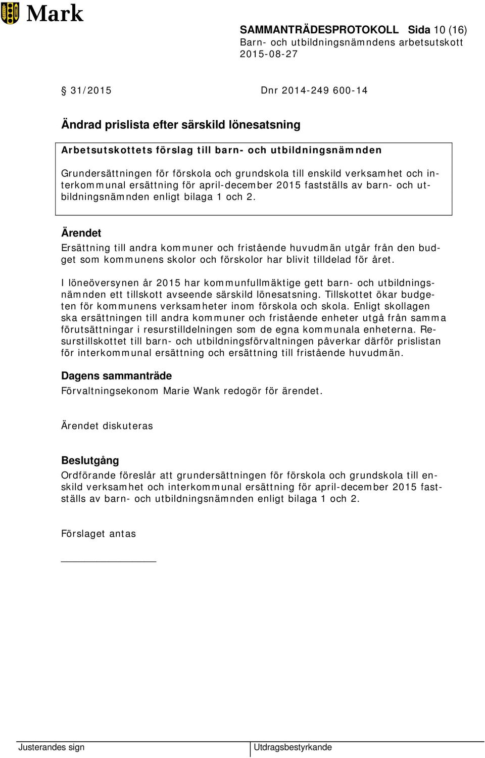 Ersättning till andra kommuner och fristående huvudmän utgår från den budget som kommunens skolor och förskolor har blivit tilldelad för året.