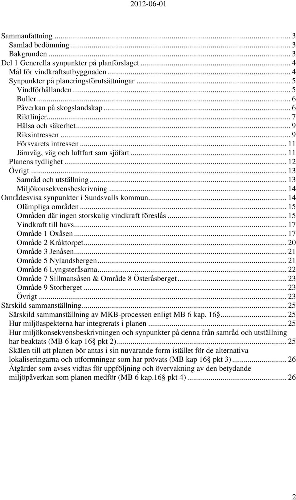 .. 11 Planens tydlighet... 12 Övrigt... 13 Samråd och utställning... 13 Miljökonsekvensbeskrivning... 14 Områdesvisa synpunkter i Sundsvalls kommun... 14 Olämpliga områden.