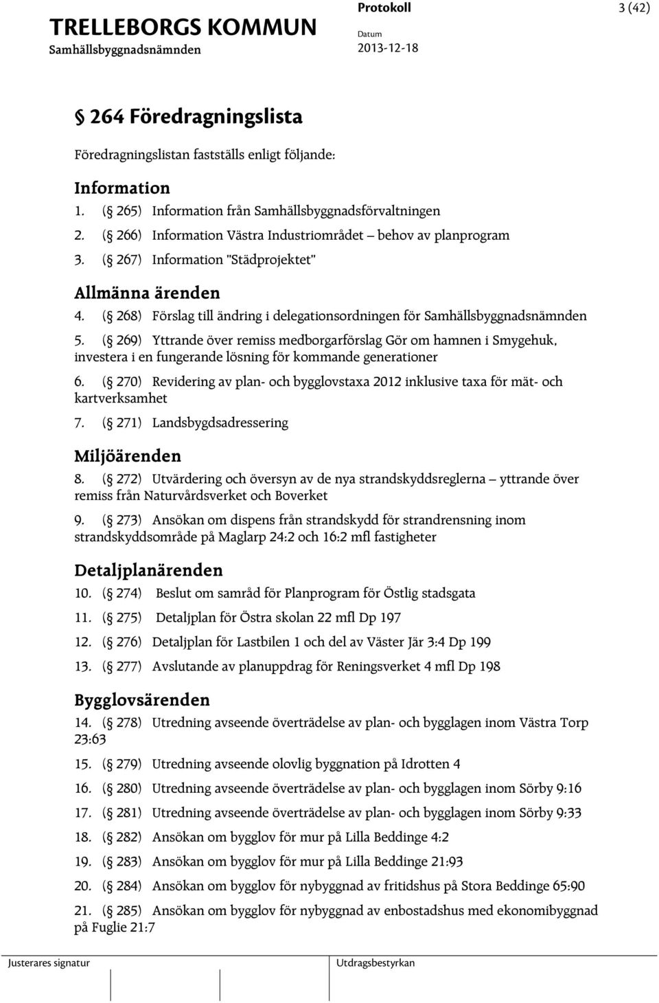 ( 269) Yttrande över remiss medborgarförslag Gör om hamnen i Smygehuk, investera i en fungerande lösning för kommande generationer 6.