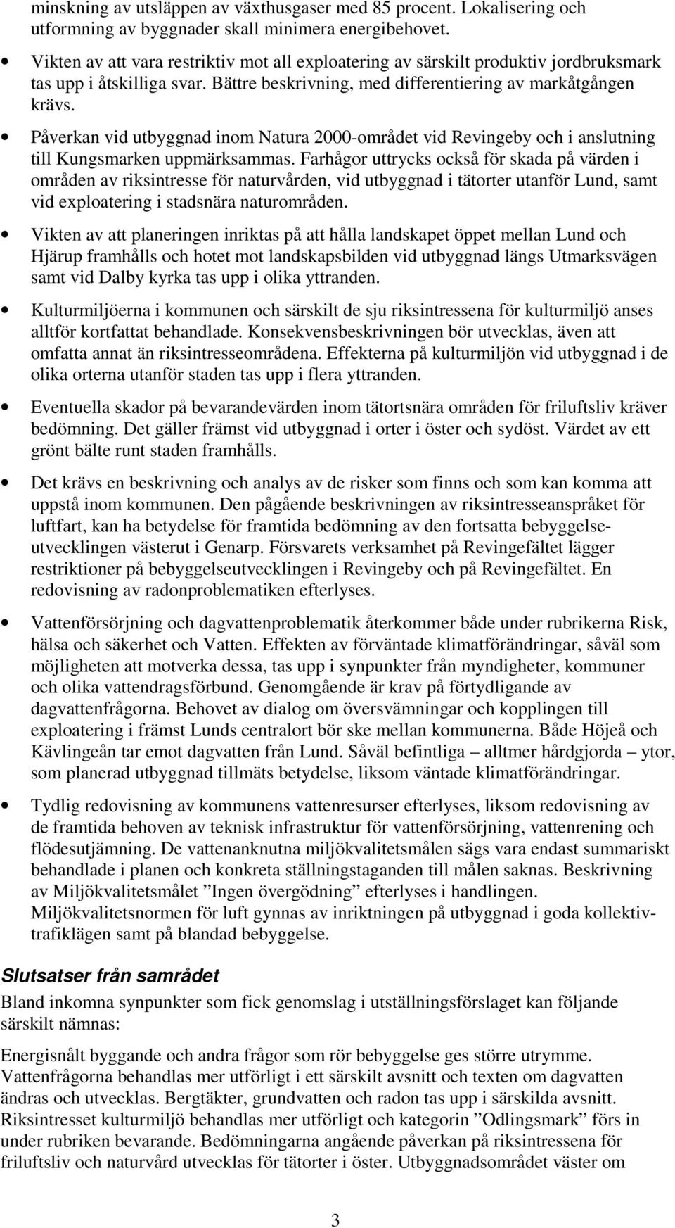 Påverkan vid utbyggnad inom Natura 2000-området vid Revingeby och i anslutning till Kungsmarken uppmärksammas.