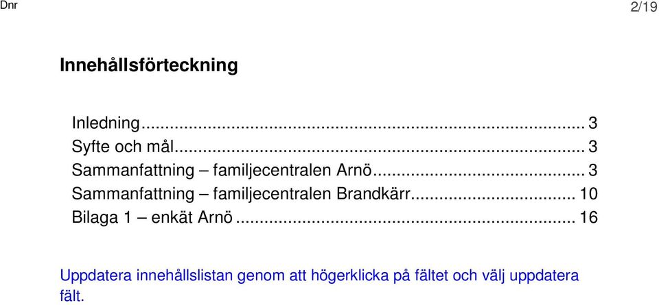 .. 3 Sammanfattning familjecentralen Brandkärr.