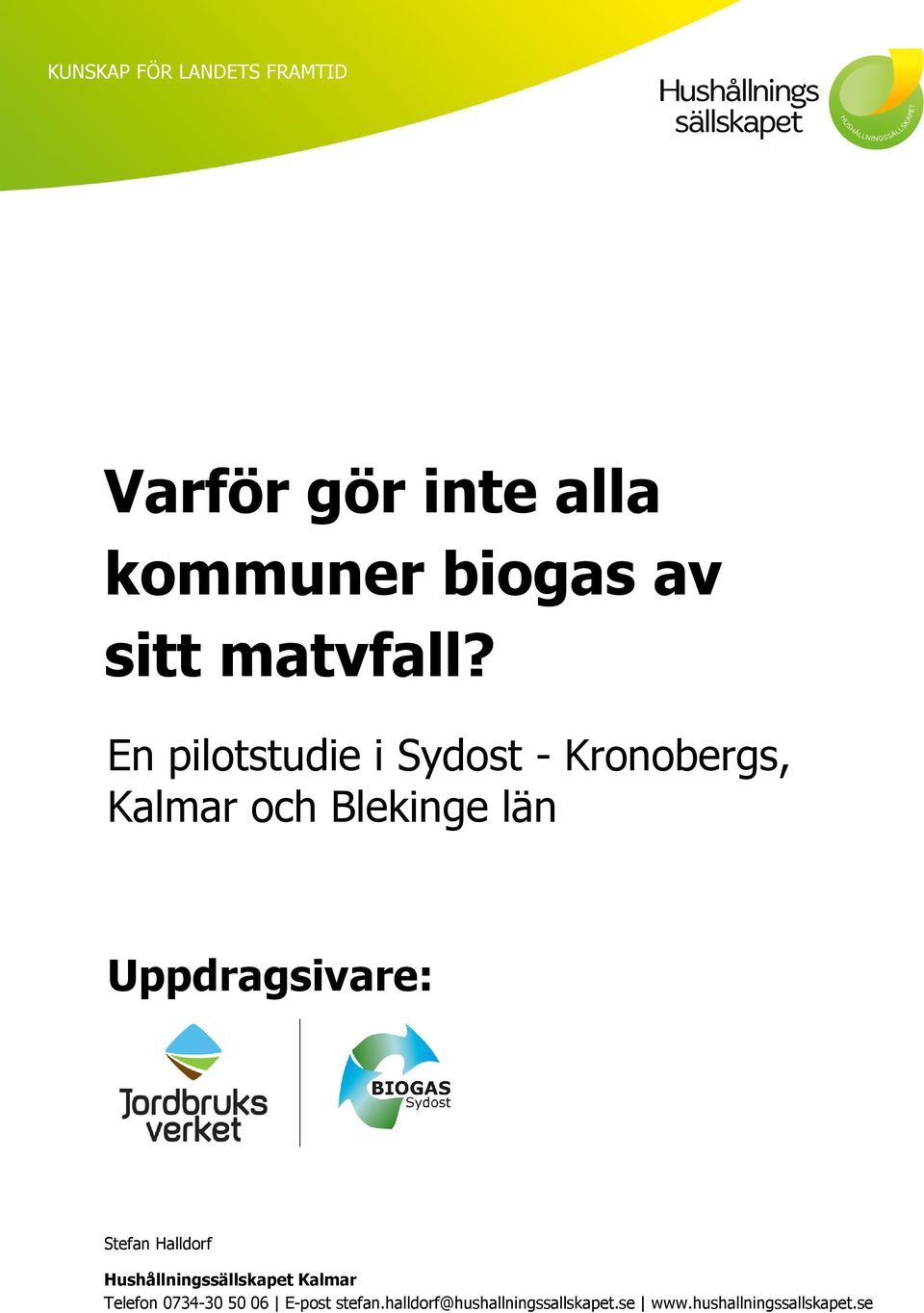 En pilotstudie i Sydost - Kronobergs, Kalmar och Blekinge län Uppdragsivare: