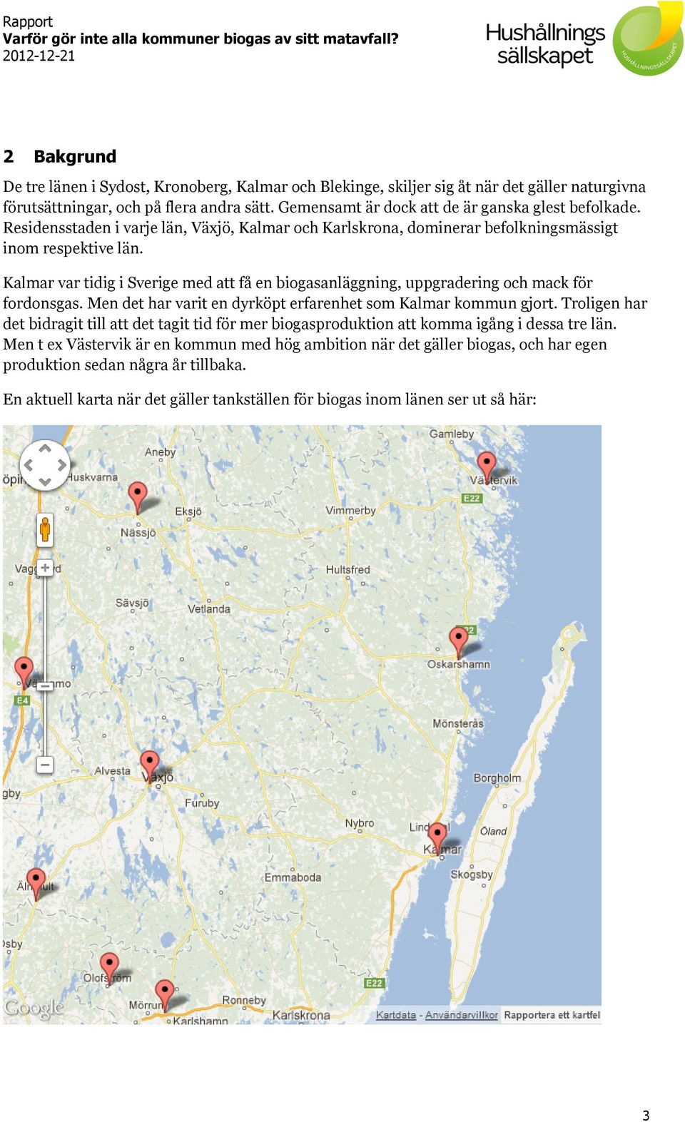 Kalmar var tidig i Sverige med att få en biogasanläggning, uppgradering och mack för fordonsgas. Men det har varit en dyrköpt erfarenhet som Kalmar kommun gjort.