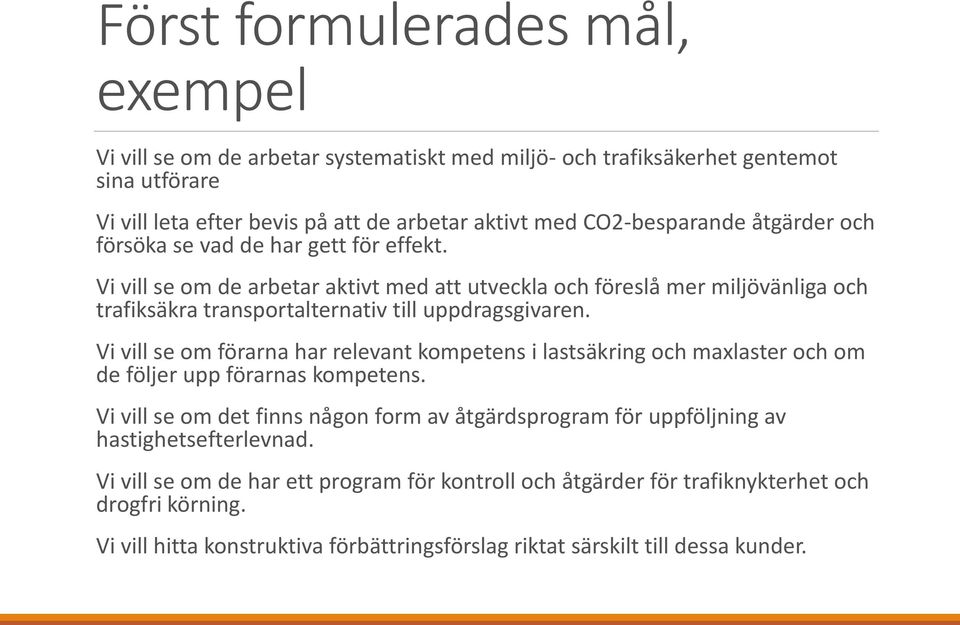 Vi vill se om förarna har relevant kompetens i lastsäkring och maxlaster och om de följer upp förarnas kompetens.