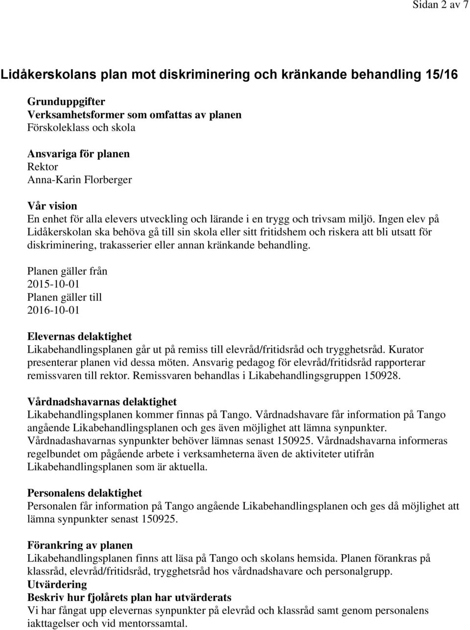 Ingen elev på Lidåkerskolan ska behöva gå till sin skola eller sitt fritidshem och riskera att bli utsatt för diskriminering, trakasserier eller annan kränkande behandling.