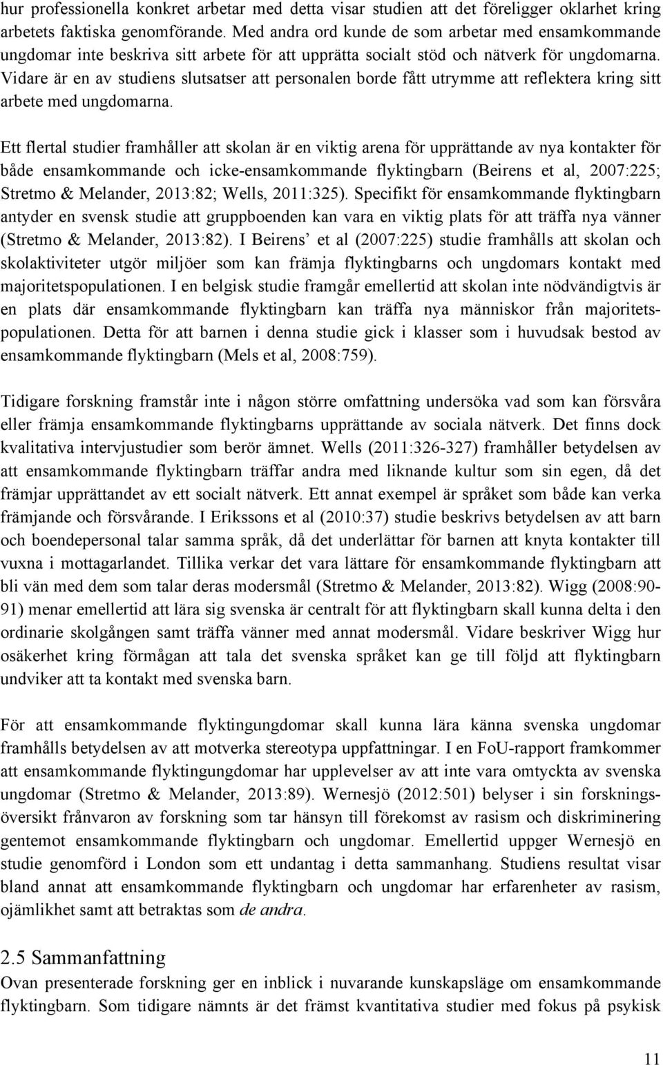 Vidare är en av studiens slutsatser att personalen borde fått utrymme att reflektera kring sitt arbete med ungdomarna.