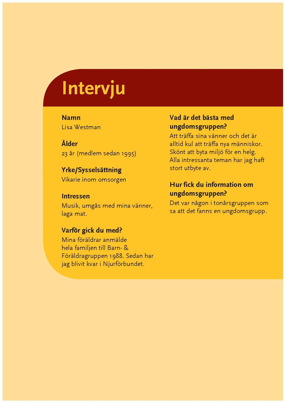 Alla intressanta teman har jag haft stort utbyte av. Hur fick du information om ungdomsgruppen?