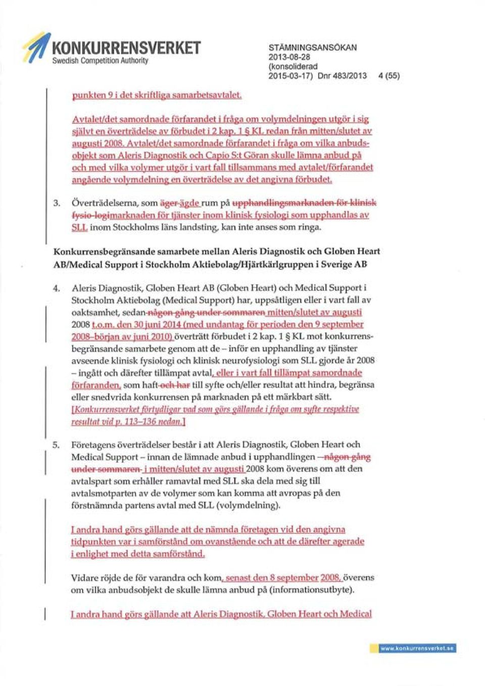 Avtalet/det samordnade förfarandet i fråga om vilka anbudsobjekt som Aleris Diagnostik och Capio S:t Göran skulle lämna anbud på och med vilka volymer utgör i vart fall tillsammans med