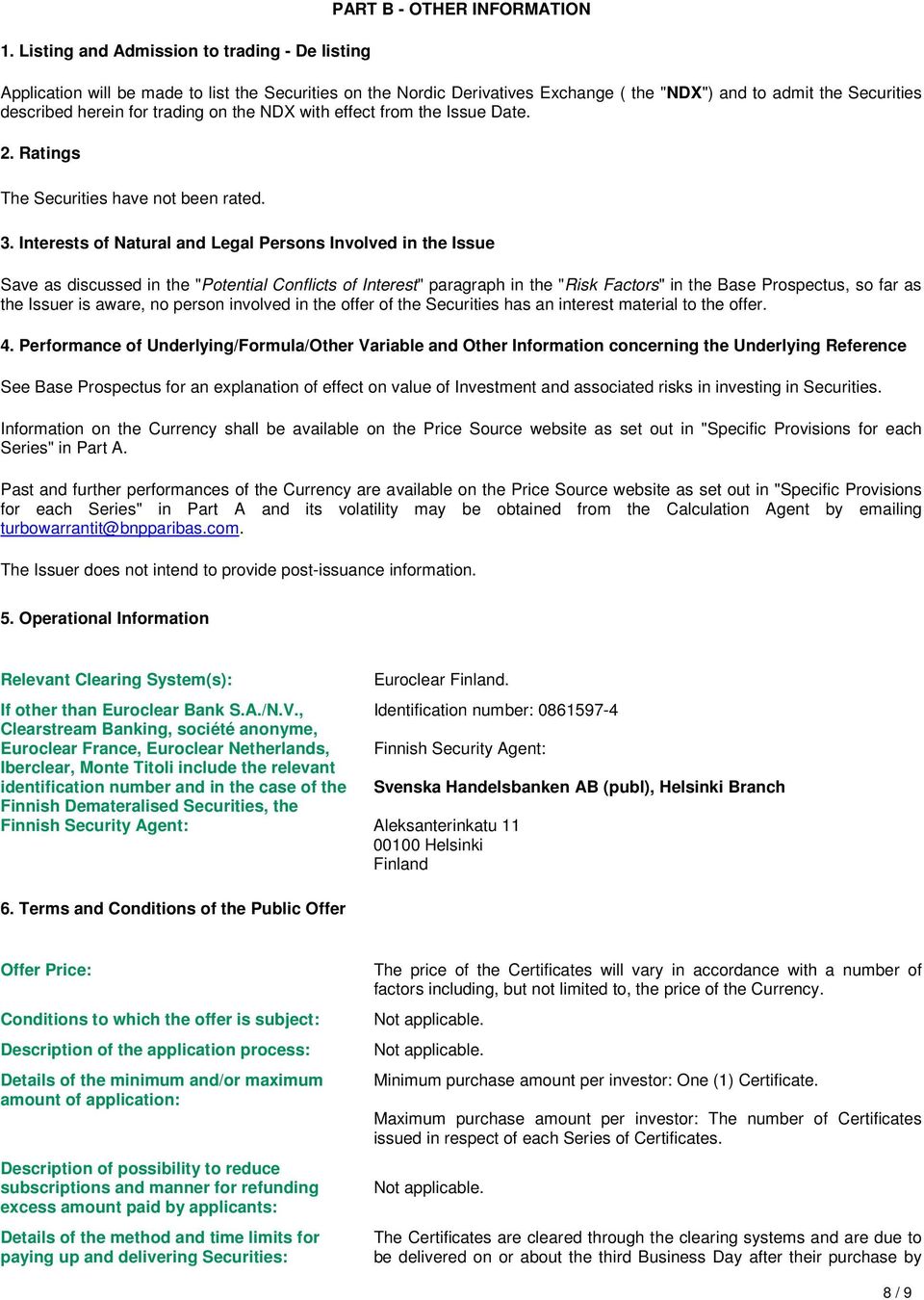 Interests of Natural and Legal Persons Involved in the Issue Save as discussed in the "Potential Conflicts of Interest" paragraph in the "Risk Factors" in the Base Prospectus, so far as the Issuer is