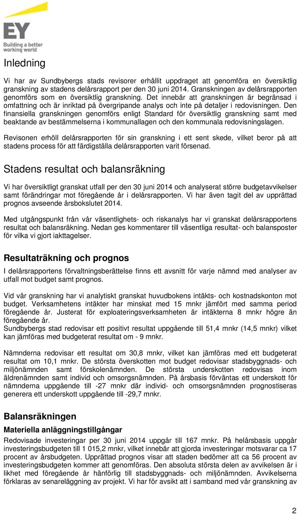 Det innebär att granskningen är begränsad i omfattning och är inriktad på övergripande analys och inte på detaljer i redovisningen.