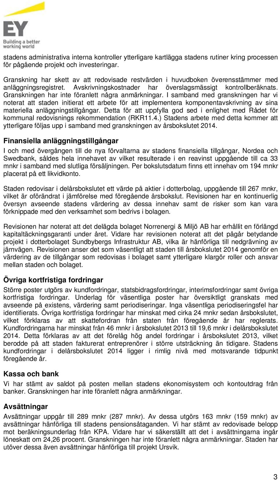 Granskningen har inte föranlett några anmärkningar.