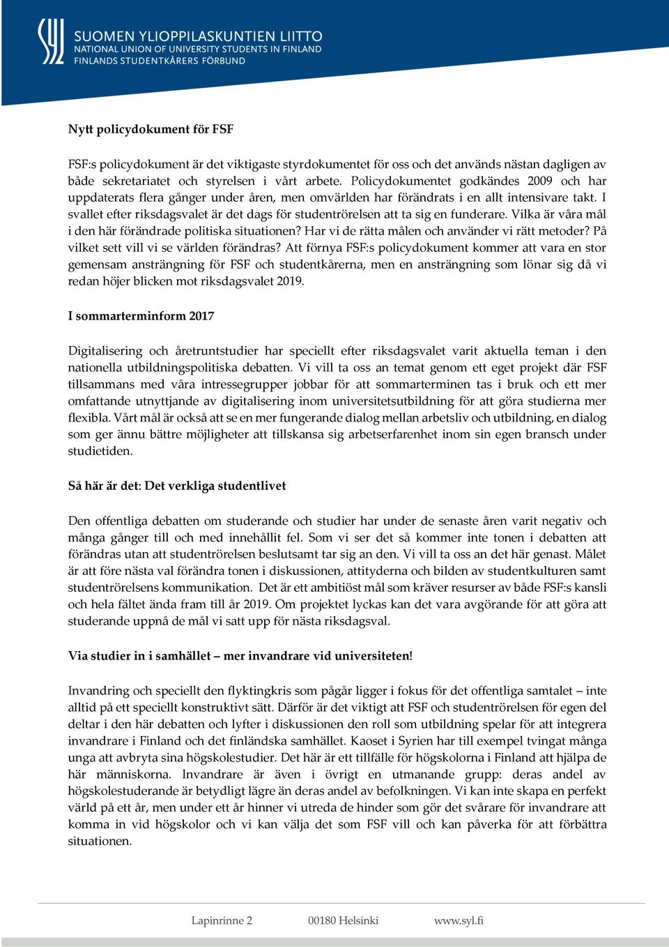 I svallet efter riksdagsvalet är det dags för studentrörelsen att ta sig en funderare. Vilka är våra mål i den här förändrade politiska situationen? Har vi de rätta målen och använder vi rätt metoder?