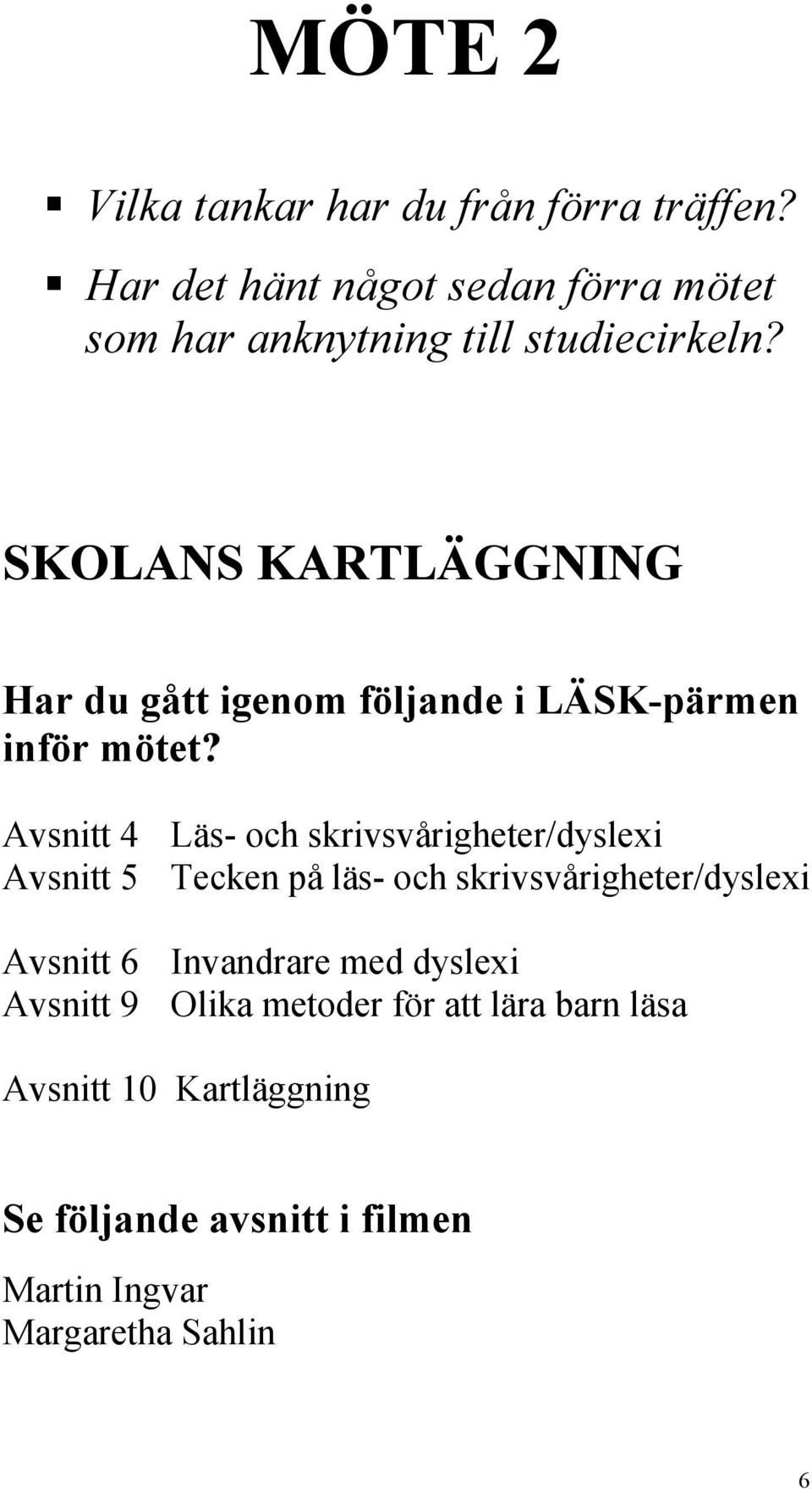 SKOLANS KARTLÄGGNING Har du gått igenom följande i LÄSK-pärmen inför mötet?