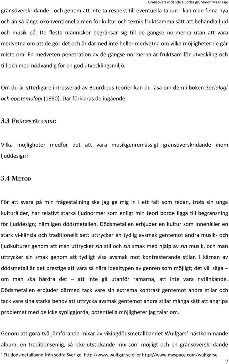 En medveten penetration av de gängse normerna är fruktsam för utveckling och till och med nödvändig för en god utvecklingsmiljö.