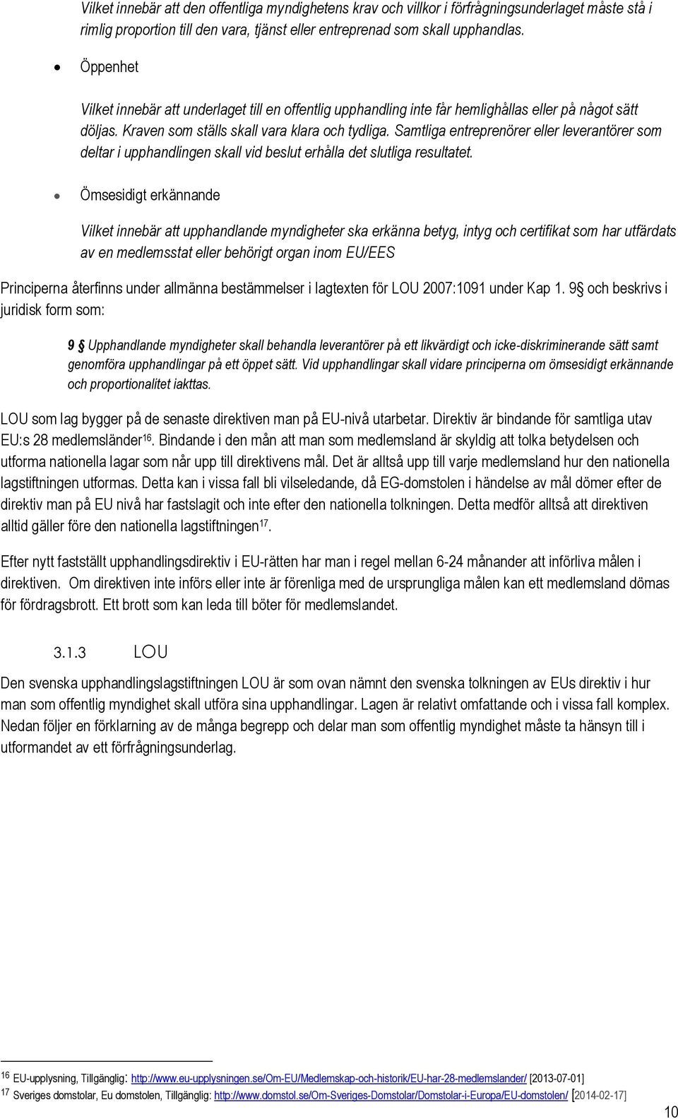 Samtliga entreprenörer eller leverantörer sm deltar i upphandlingen skall vid beslut erhålla det slutliga resultatet.