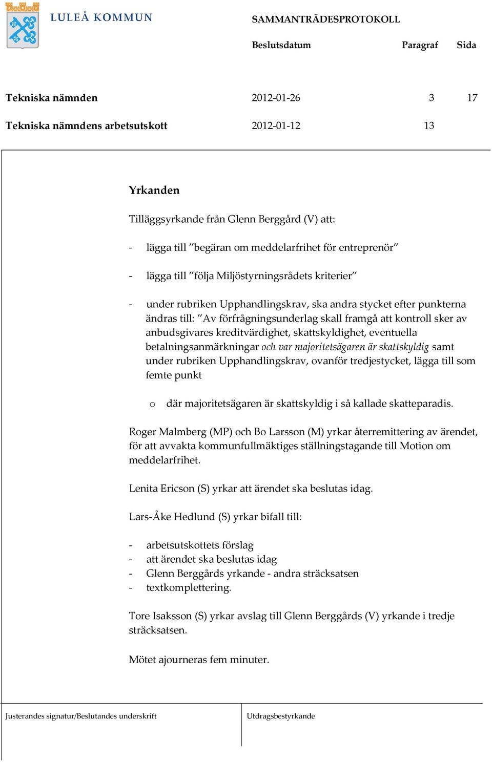 kreditvärdighet, skattskyldighet, eventuella betalningsanmärkningar ch var majritetsägaren är skattskyldig samt under rubriken Upphandlingskrav, vanför tredjestycket, lägga till sm femte punkt där
