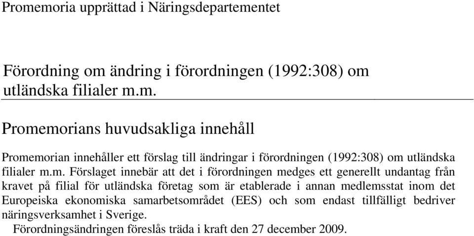 medlemsstat inom det Europeiska ekonomiska samarbetsområdet (EES) och som endast tillfälligt bedriver näringsverksamhet i Sverige.