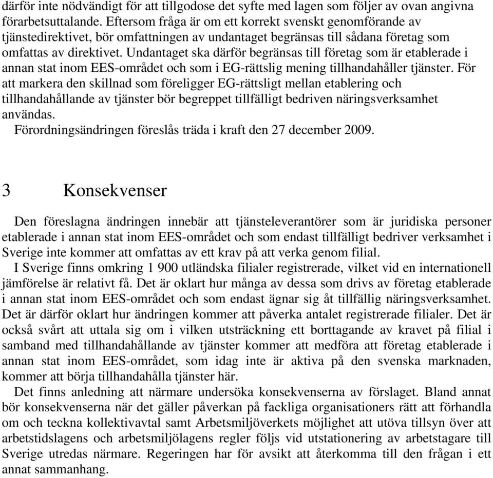 Undantaget ska därför begränsas till företag som är etablerade i annan stat inom EES-området och som i EG-rättslig mening tillhandahåller tjänster.