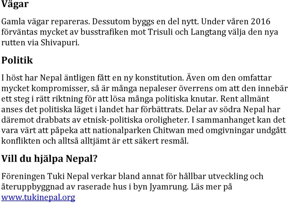 Även om den omfattar mycket kompromisser, så är många nepaleser överrens om att den innebär ett steg i rätt riktning för att lösa många politiska knutar.