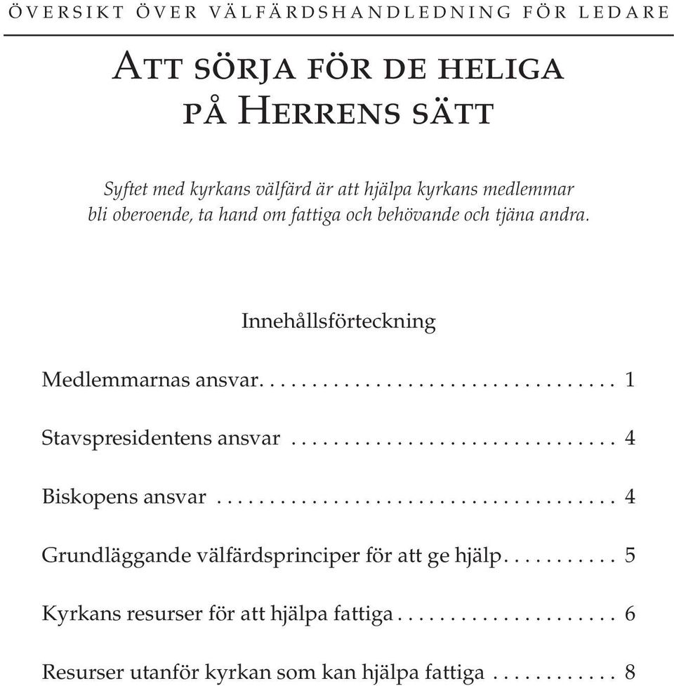 ... 1 Stavspresidentens ansvar................................ 4 Biskopens ansvar....................................... 4 Grundläggande välfärdsprinciper för att ge hjälp.