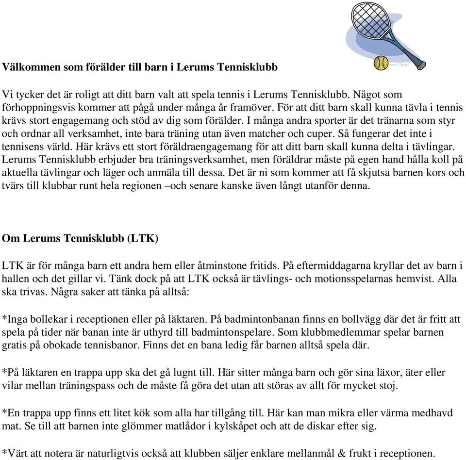 I många andra sporter är det tränarna som styr och ordnar all verksamhet, inte bara träning utan även matcher och cuper. Så fungerar det inte i tennisens värld.