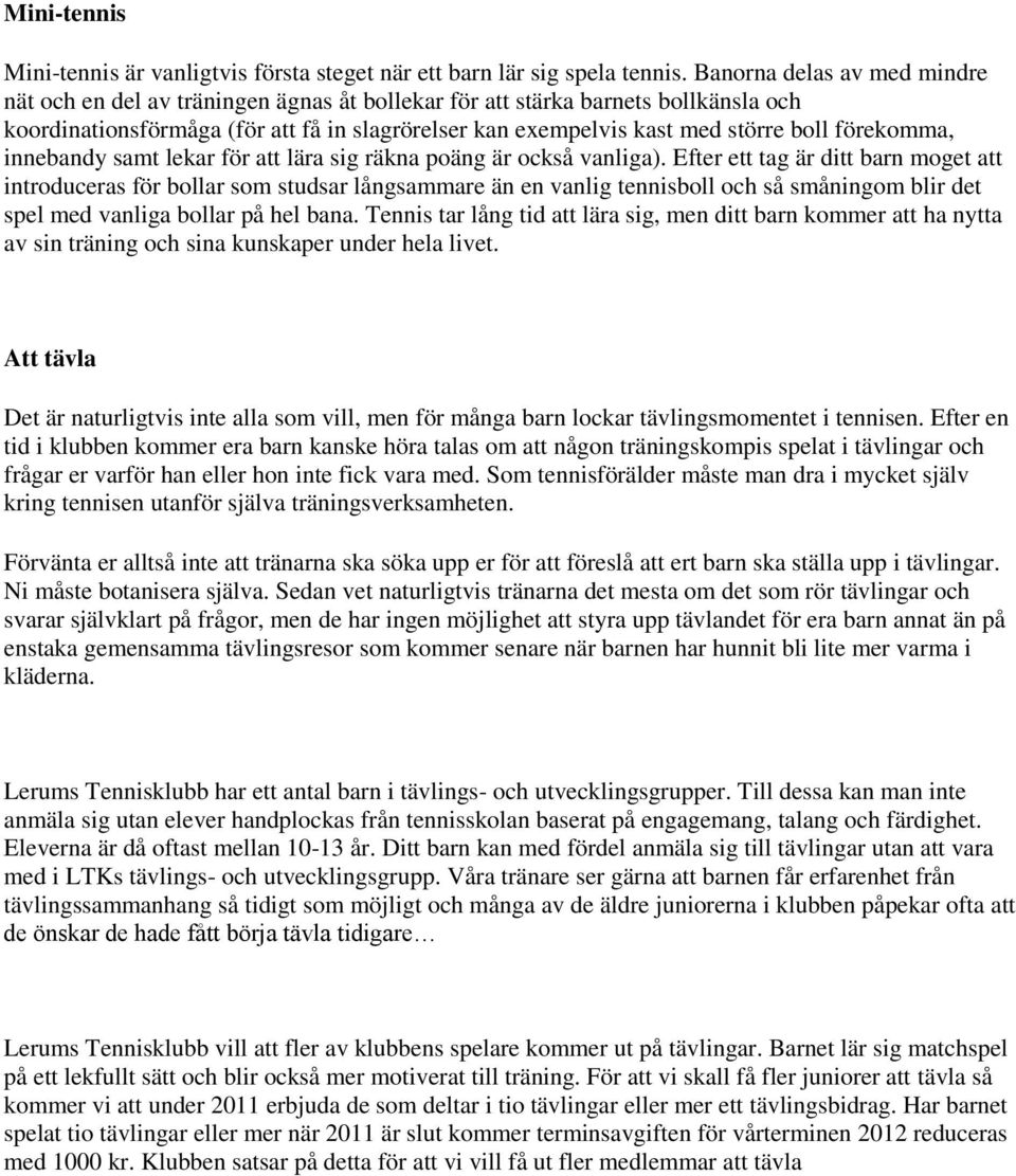 förekomma, innebandy samt lekar för att lära sig räkna poäng är också vanliga).