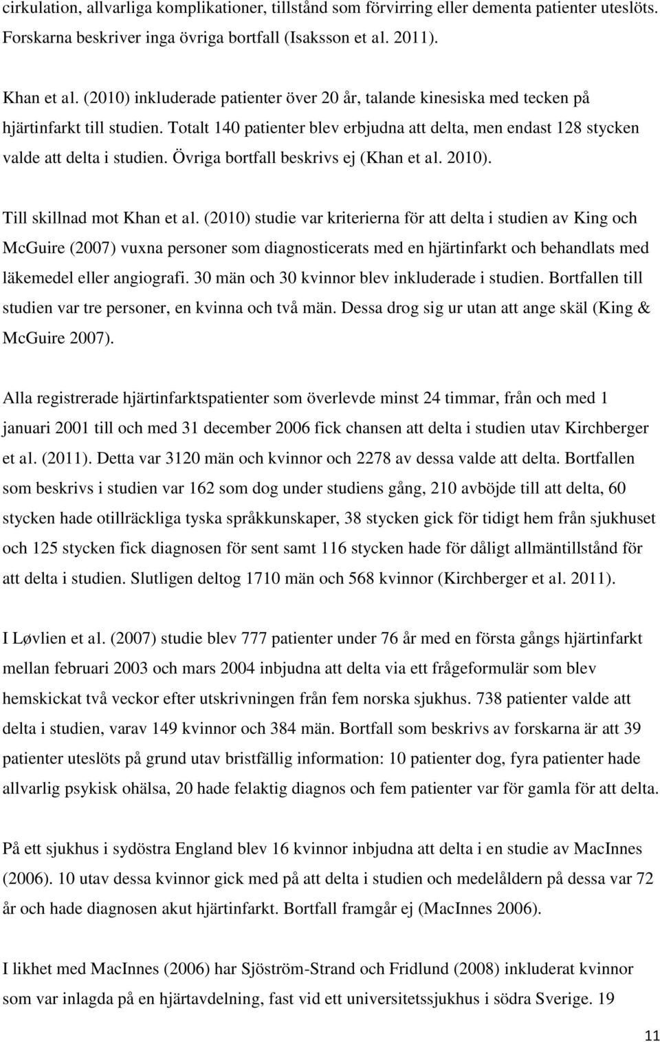 Övriga bortfall beskrivs ej (Khan et al. 2010). Till skillnad mot Khan et al.